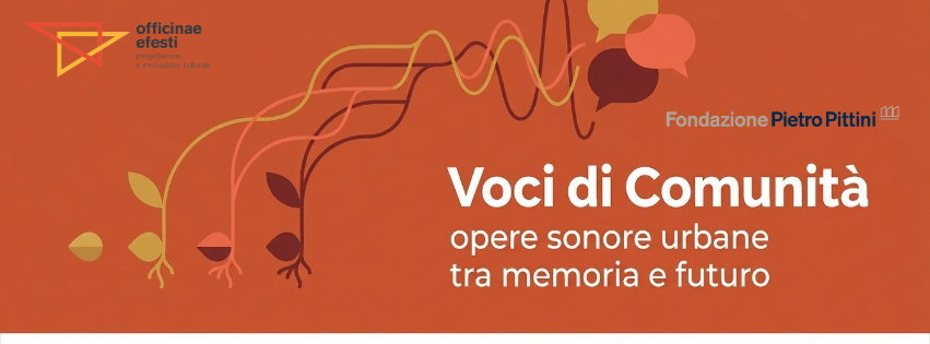 Progetto Voci di Comunità di Officinae Efesti finanziato da Fondazione Pittini